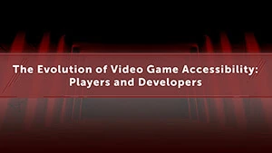 Read The Evolution of Video Game Accessibility: Players and Developers