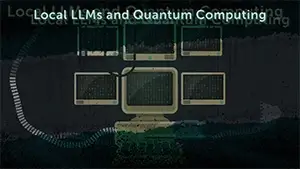 Read Local LLMs and Quantum Computing